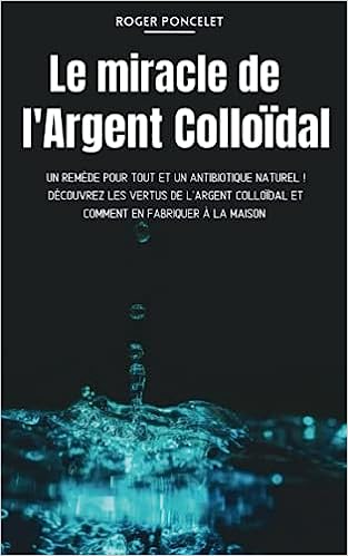 L'argent colloïdal, un antibiotique naturel.